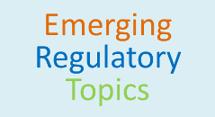 Emerging Regulatory Topics